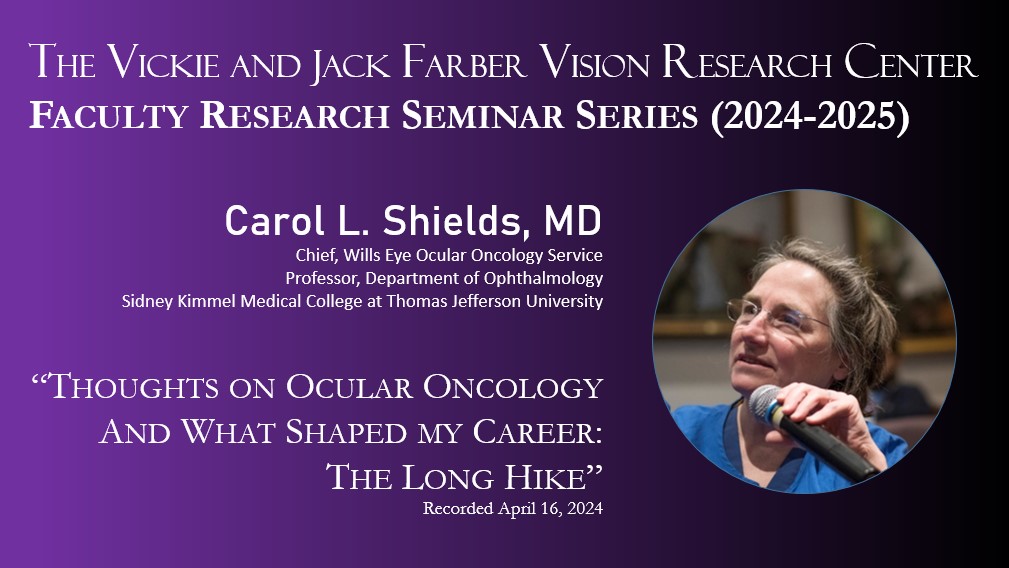 The Vickie and Jack Farber Vision Research Center: Faculty Research Seminar Series - Thoughts on Ocular Oncology and What Shaped my Career: The Long Hike[NON-CME] Banner